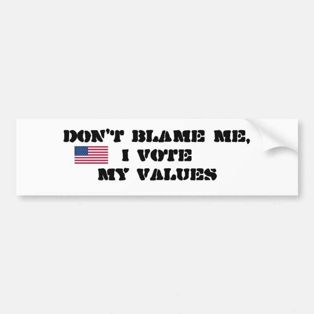 DON'T BLAME ME, I VOTE MY VALUES BUMPER STICKER (Front)