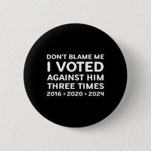 Don't Blame Me I Voted Against Him Funny Political 6 Cm Round Badge