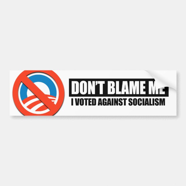 DONT BLAME ME - I VOTED AGAINST SOCIALISM BUMPER STICKER (Front)