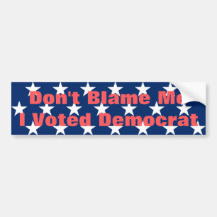 Don't Blame Me I Voted Democrat Bumper Sticker