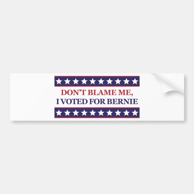 Don't blame me I voted for Bernie Bumper Sticker (Front)