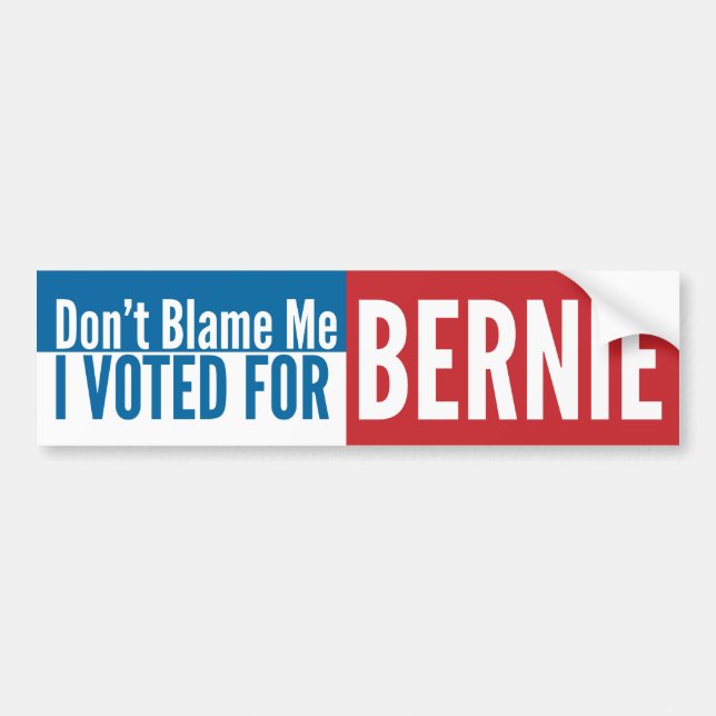 Don't Blame Me I Voted For Bernie Bumper Sticker (Front)