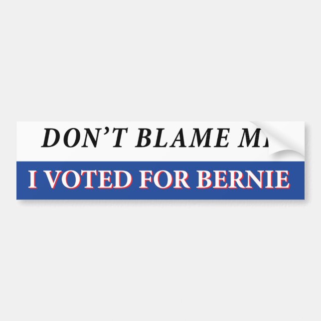 Don't Blame Me I voted for Bernie Bumper Sticker (Front)