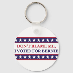 Don't blame me I voted for Bernie Key Ring