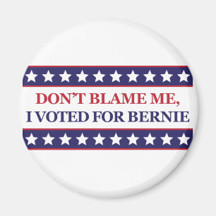 Don't blame me I voted for Bernie Magnet