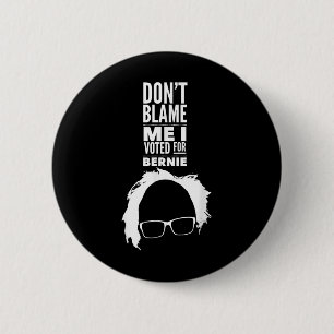 Dont Blame Me I Voted For Bernie Sanders President 6 Cm Round Badge