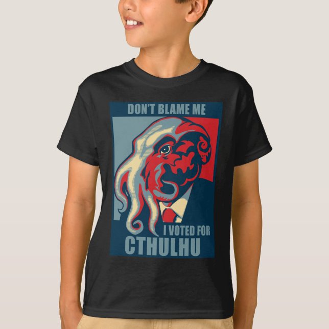 Don't Blame Me, I voted for Cthulhu T-Shirt (Front)