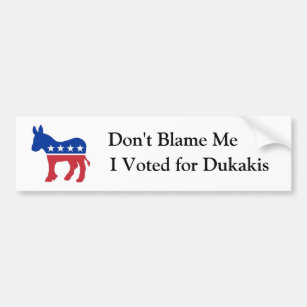 Don't Blame Me, I Voted for Dukakis Bumper Sticker