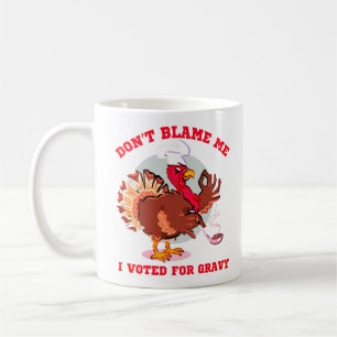 DON'T BLAME ME, I VOTED FOR... funny thanksgiving Coffee Mug