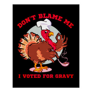 DON'T BLAME ME, I VOTED FOR...  funny thanksgiving Poster