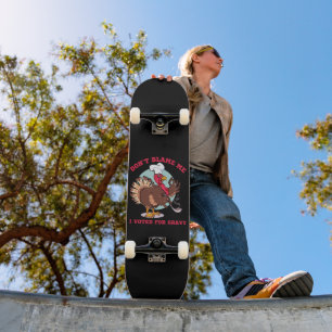 DON'T BLAME ME, I VOTED FOR... funny thanksgiving Skateboard