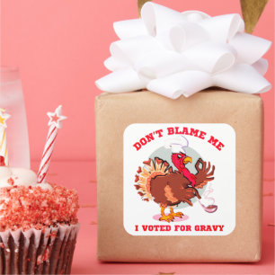 DON'T BLAME ME, I VOTED FOR... funny thanksgiving Square Sticker
