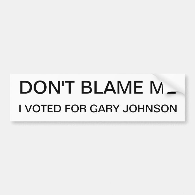 Don't Blame Me, I voted For Gary Johnson Bumper Sticker (Front)