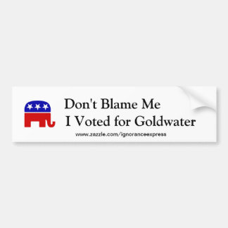 Don't Blame Me, I Voted for Goldwater Bumper Sticker