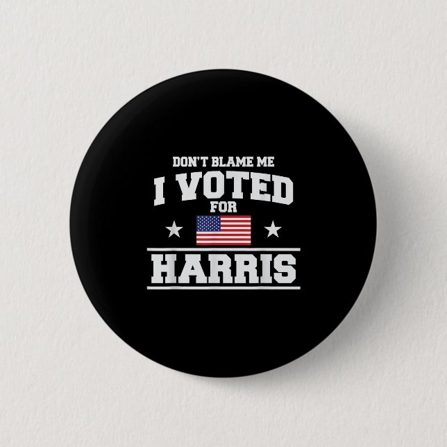Dont Blame Me I Voted For Harris  6 Cm Round Badge (Front)