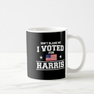Dont Blame Me I Voted For Harris Coffee Mug