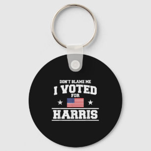Dont Blame Me I Voted For Harris  Key Ring