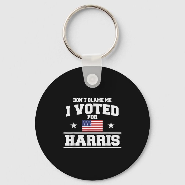 Dont Blame Me I Voted For Harris  Key Ring (Front)