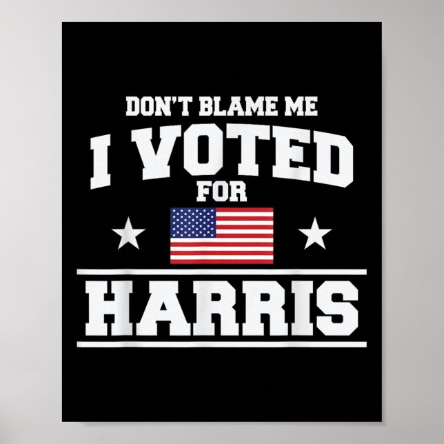 Dont Blame Me I Voted For Harris  Poster (Front)