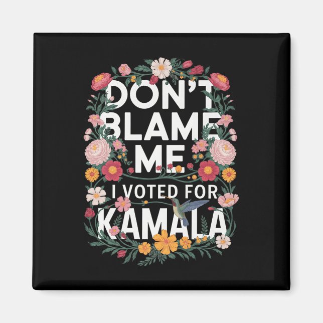 Dont Blame Me I Voted For Her Anti Trump I Voted F Magnet (Front)