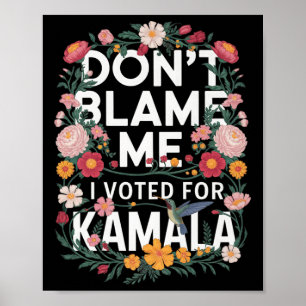 Dont Blame Me I Voted For Her Anti Trump I Voted F Poster