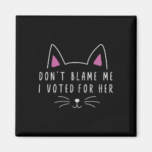 Don't Blame Me I Voted For Her Funny Political Kam Magnet