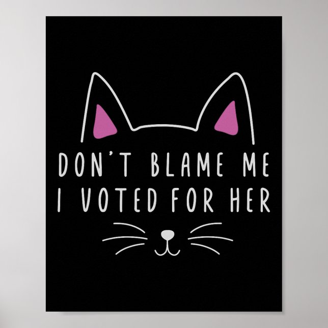 Don't Blame Me I Voted For Her Funny Political Kam Poster (Front)