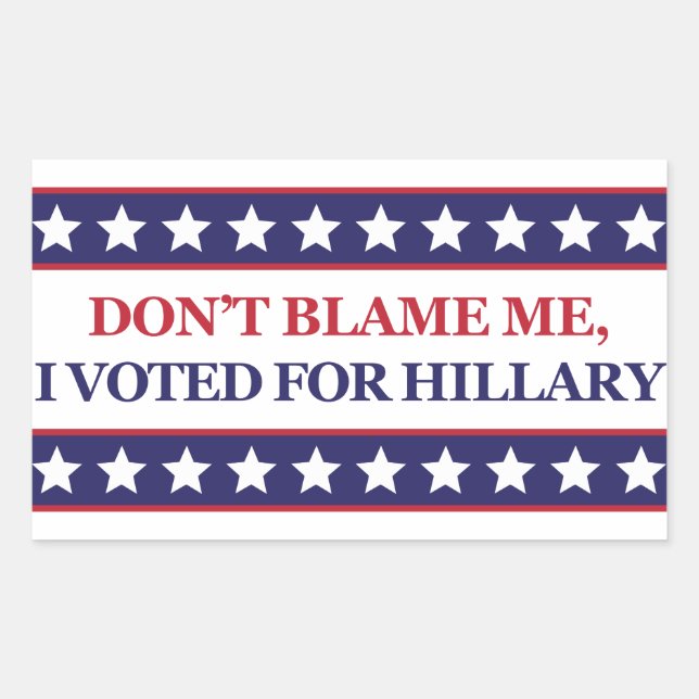 Don't blame me I voted for Hillary Clinton sticker (Front)