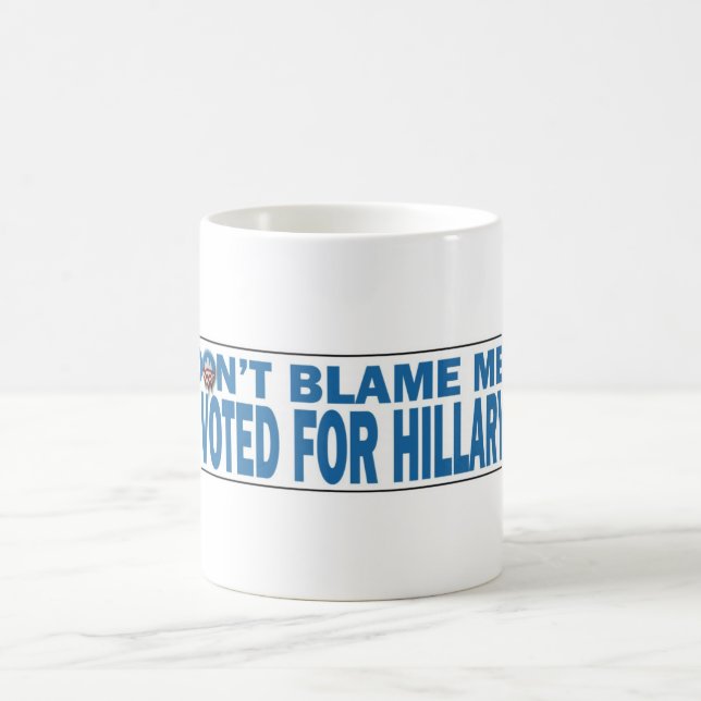 Don't Blame Me I voted for Hillary coffee mug (Center)