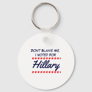 Dont Blame Me I Voted For Hillary  Key Ring