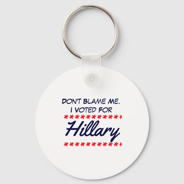 Dont Blame Me I Voted For Hillary  Key Ring (Front)