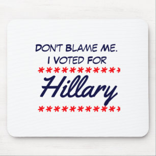 Dont Blame Me I Voted For Hillary Mouse Pad