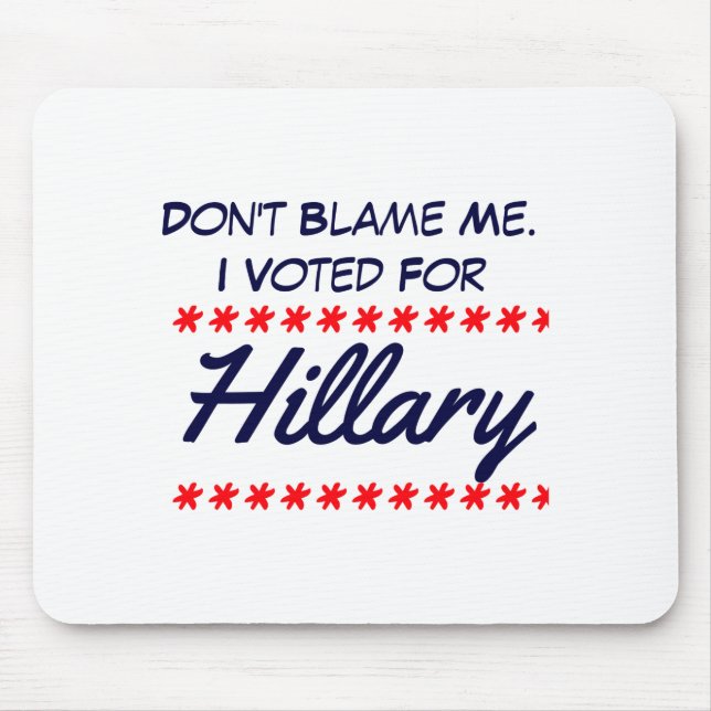 Dont Blame Me I Voted For Hillary  Mouse Pad (Front)