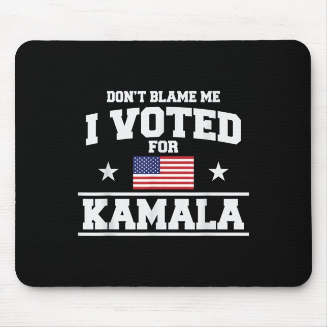 Dont Blame Me I Voted For Kamala Harris  Mouse Pad (Front)