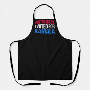 Don't Blame Me I Voted For Kamala I Apron
