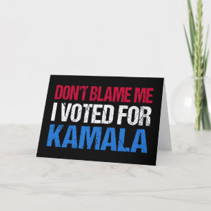 Don't Blame Me I Voted For Kamala I Card