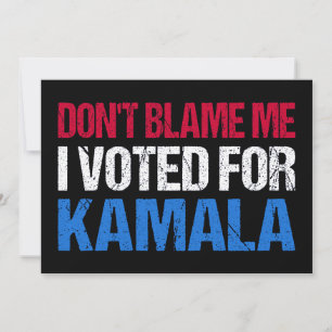 Don't Blame Me I Voted For Kamala I Card