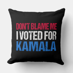 Don't Blame Me I Voted For Kamala I Cushion