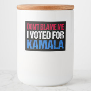 Don't Blame Me I Voted For Kamala I Food Label