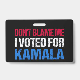 Don't Blame Me I Voted For Kamala I ID Badge