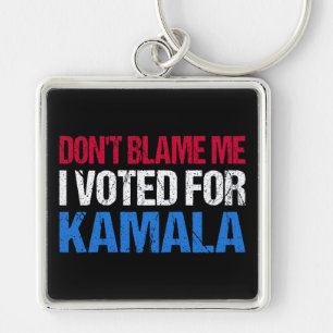 Don't Blame Me I Voted For Kamala I Key Ring