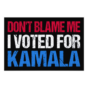 Don't Blame Me I Voted For Kamala I Photo Print