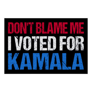 Don't Blame Me I Voted For Kamala I Poster