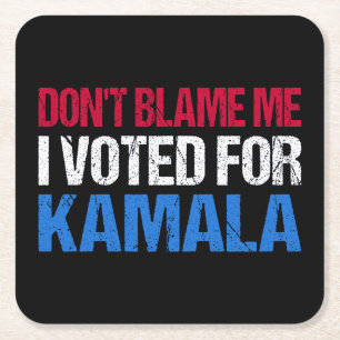 Don't Blame Me I Voted For Kamala I Square Paper Coaster