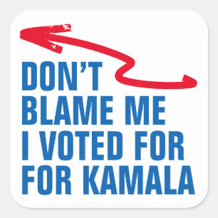 DON'T BLAME ME I VOTED FOR KAMALA SQUARE STICKER
