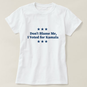 Don't Blame Me, I voted for Kamala T-Shirt