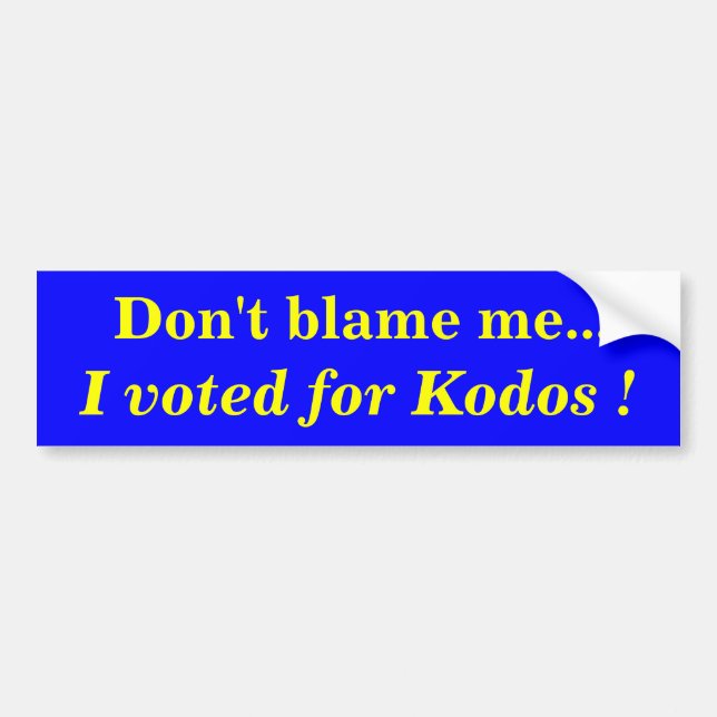 Don't blame me..., I voted for Kodos ! Bumper Sticker (Front)