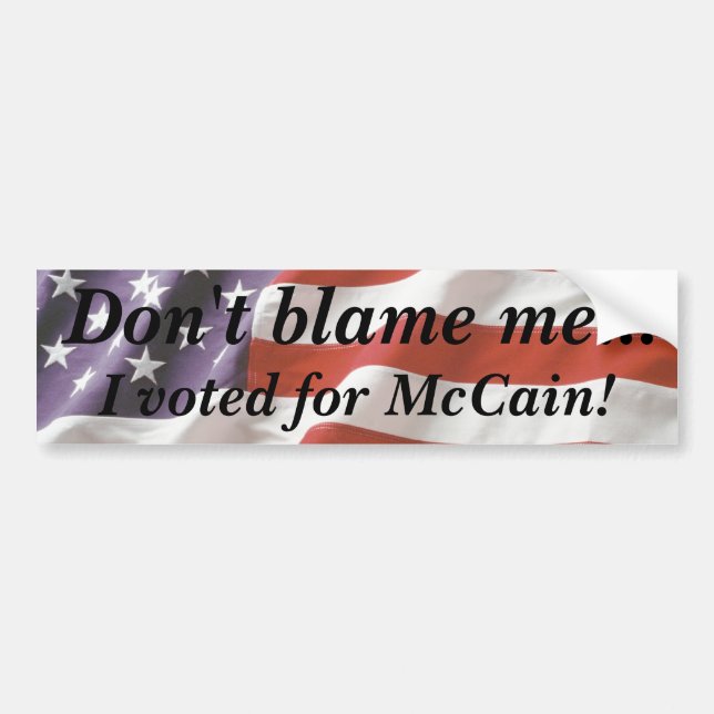 Don't blame me... I voted for McCain Bumper Sticke Bumper Sticker (Front)