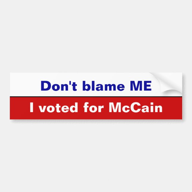 Don't blame ME, I voted for McCain Bumper Sticker (Front)