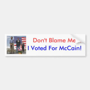 "Don't Blame Me... I Voted For McCain!" Bumper Sticker